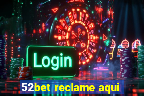 52bet reclame aqui